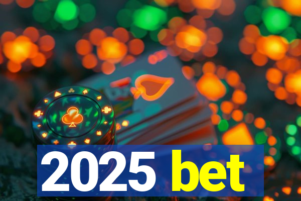 2025 bet